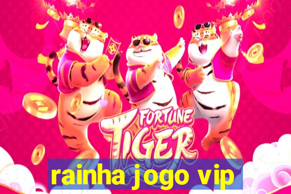 rainha jogo vip